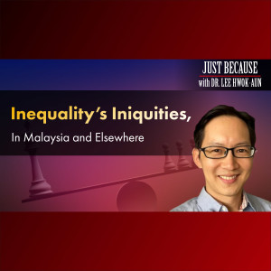 Dr. Lee Hwok-Aun - Inequality’s Iniquities, In Malaysia and Elsewhere