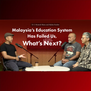 Malaysia’s Education System Has Failed Us, So What’s Next? : Dr S. Munirah Alatas and Adzhar Ibrahim