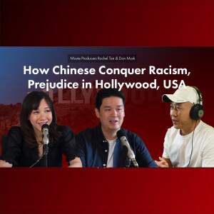 Movie Producers Rachel Tan & Dan Mark - How Chinese Conquer Racism, Prejudice in Hollywood, USA