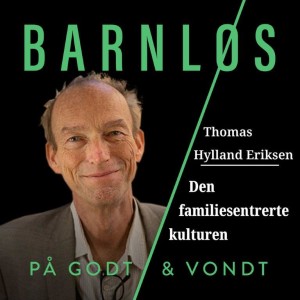 Thomas Hylland Eriksen: Den familiesentrerte kulturen