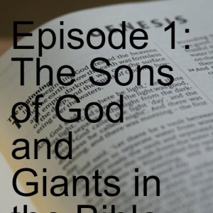 Episode 1: The Sons of God and Giants in the Bible