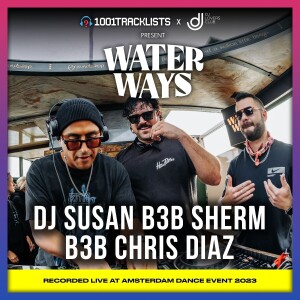 DJ Susan b3b Sherm b3b Chris Diaz - 1001Tracklists x DJ Lovers Club pres. Water Ways ADE 2023