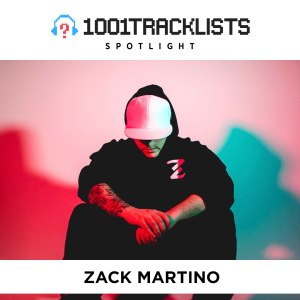 Zack Martino - 1001Tracklists Spotlight Mix