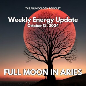 #349 - Weekly Energy Update for October 13, 2024: Full Moon in Aries