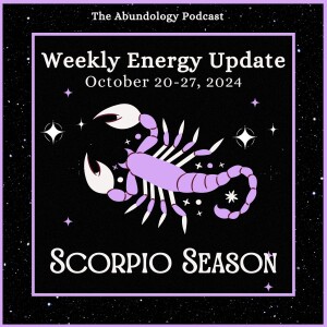 #350 - Weekly Energy Update for Oct 20 - 27: Scorpio Season