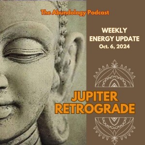 #348 - Weekly Energy Update for October 6, 2024: Jupiter Retrograde