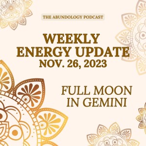 #297 - Weekly Energy Update for November 26, 2023: Full Moon in Gemini