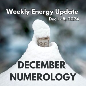 #357 - Weekly Energy Update for December 1 - 8: December Numerology