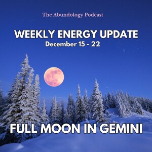 #359 - Weekly Energy Update for Dec 15 - 22: Full Moon in Gemini