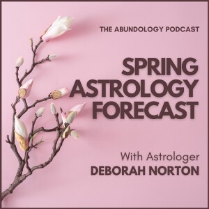 #316 - Spring Astrology Forecast with Deborah Norton