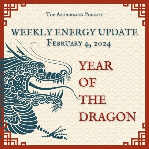 #308 - Weekly Energy Update for February 4, 2024: Year of The Dragon