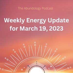 #256 - Weekly Energy Update for March 19, 2023: Fresh Starts & New Beginnings