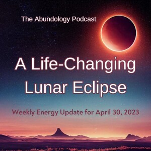 #264 - Weekly Energy Update for April 30, 2023: Lunar Eclipse in Scorpio