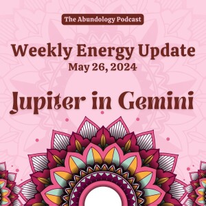#327 - Weekly Energy Update for May 26, 2024: Jupiter in Gemini