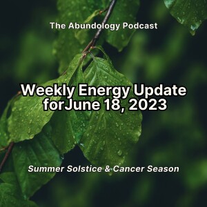 #270 - Weekly Energy Update for June 18, 2023: Summer Solstice and Cancer Season