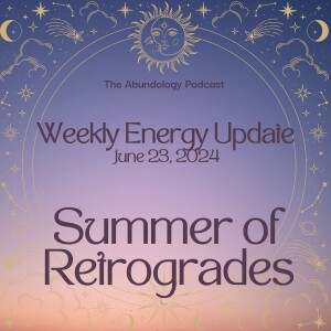#332 - Weekly Energy Update for June 23, 2024: Summer of Retrogrades