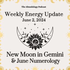 #328 - Weekly Energy Update for June 2, 2024: New Moon in Gemini & June Numerology