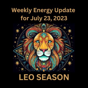 #277 - Weekly Energy Update for July 23, 2023: Leo Season, Venus & Chiron Retrograde