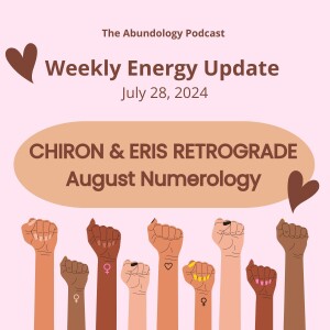 #338 - Weekly Energy Update for July 28, 2024: Chiron & Eris Retrograde and August Numerology