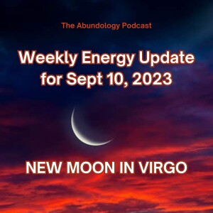 #285 - Weekly Energy Update for Sept. 10, 2023: Virgo New Moon and Mercury Direct