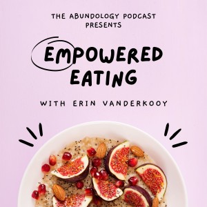 Episode #161 - Empowered Eating with Erin Vanderkooy
