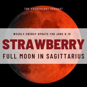 #387 - Weekly Energy Update for June 8-15: Strawberry Full Moon
