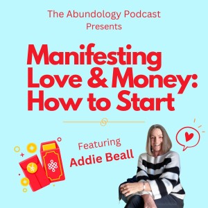 #233 - Manifesting Love and Money: How to Start