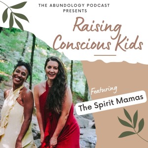 #191- Raising Conscious Kids with The Spirit Mamas