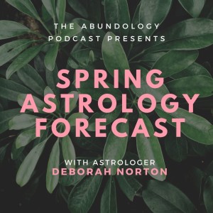 Episode #126 - Spring Astrology Forecast with Deborah Norton