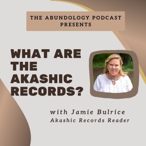 Episode #178 - What are the Akashic Records? with Jamie Bulrice