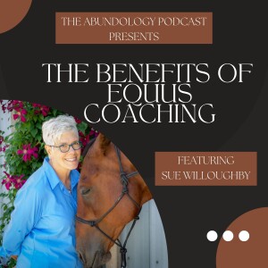 #248 - The Benefits of Equus Coaching with Sue Willoughby