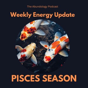 #370 - Weekly Energy Update for February 16 - 23: Pisces Season