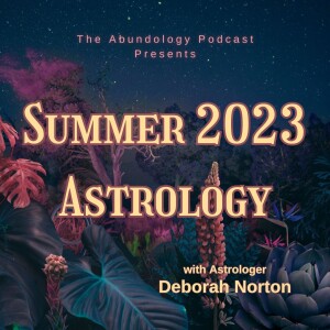 #271 - Summer 2023 Astrology Forecast with Deborah Norton