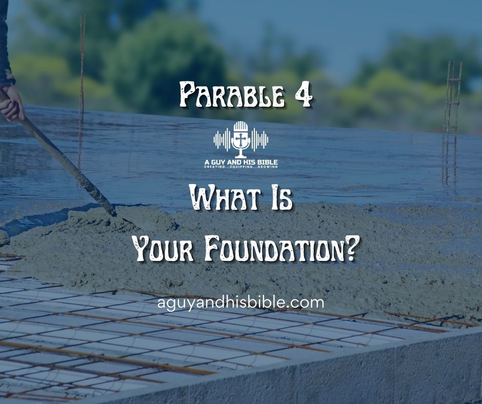 Parable 4 - Where Is Your Foundation