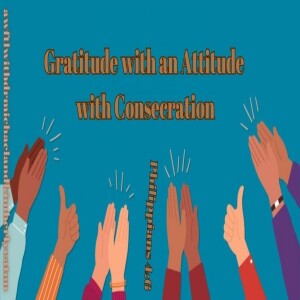 Gratitude with an Attitude with Conseration