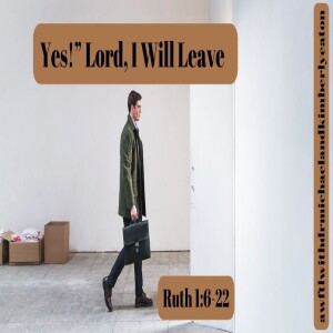Yes!  Lord, I Will Leave