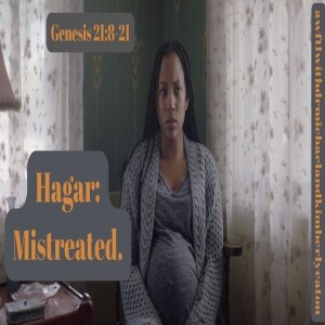 Hagar: Mistreated.