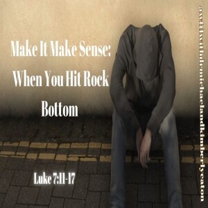 Make It Make Sense: When You Hit Rock Bottom