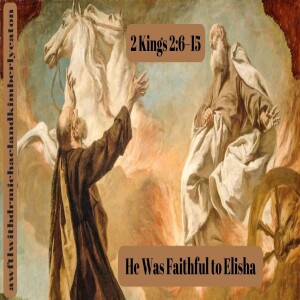 He Was Faithful to Elisha