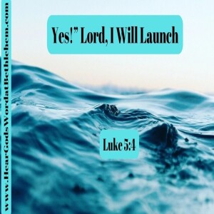 “Yes!” Lord, I Will Launch