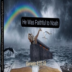 He Was Faithful to Noah