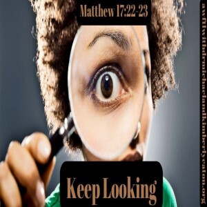Wednesday Zoom Bible Study:  Keep Looking!!