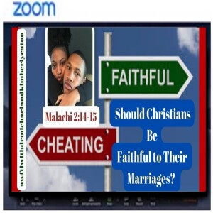 WednesdayZoom Bible Study:  Should Chrisitians Be Faithful to thier Marriages?