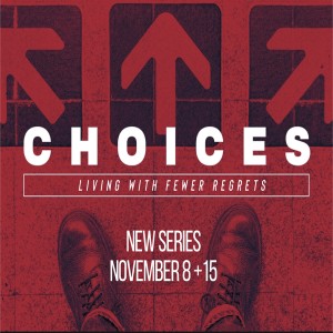 Choices: Living With Fewer Regrets - Week 3