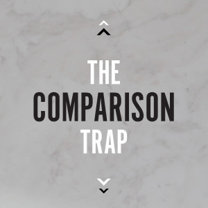 The Comparison Trap - Week 3