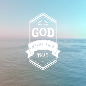 God Never Said That - Week 2