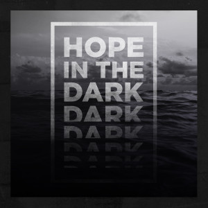 Hope In the Dark - Week 4