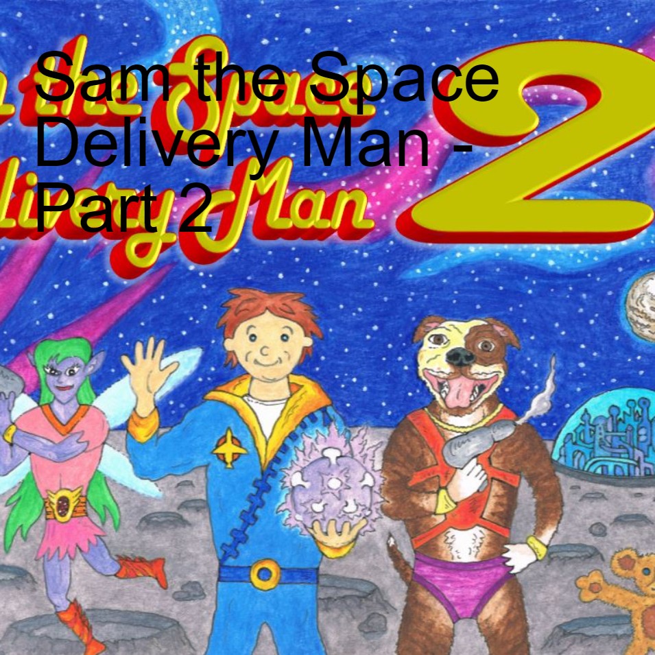 Sam the Space Delivery Man - Part 2