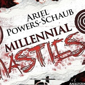 A CONVERSATION WITH ARIEL POWERS-SCHAUB ON MILLENNIAL NASTIES