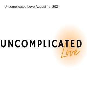 Uncomplicated Love August 1st 2021